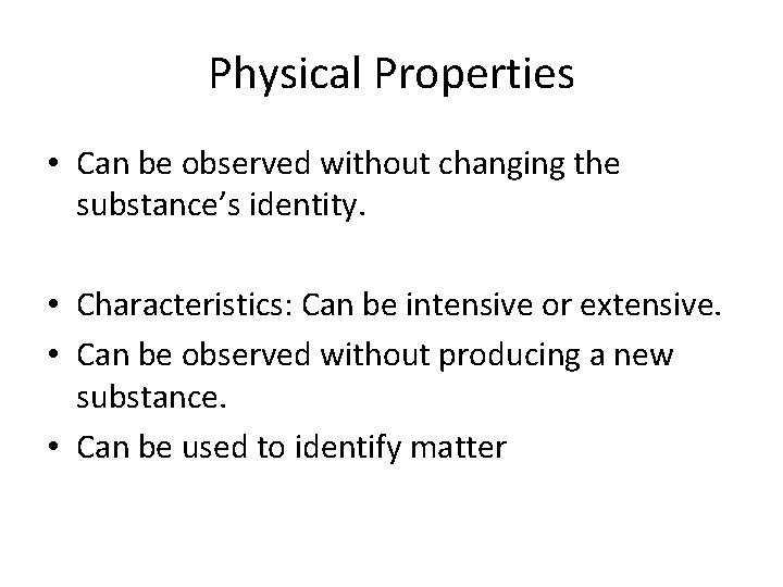 Physical Properties • Can be observed without changing the substance’s identity. • Characteristics: Can