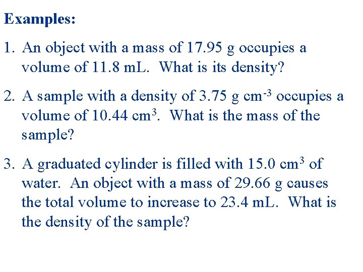 Examples: 1. An object with a mass of 17. 95 g occupies a volume