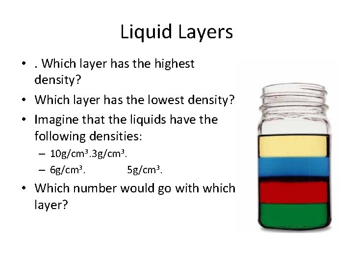 Liquid Layers • . Which layer has the highest density? • Which layer has