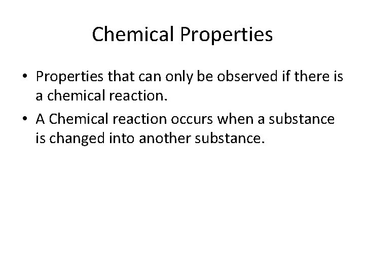 Chemical Properties • Properties that can only be observed if there is a chemical