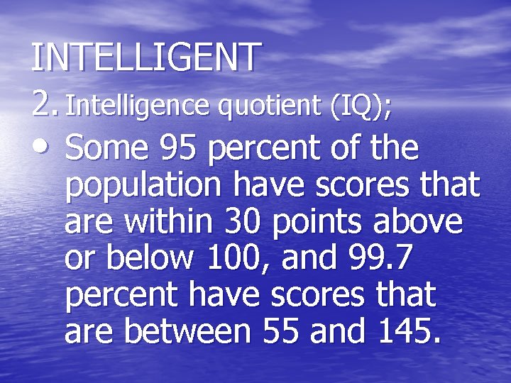 INTELLIGENT 2. Intelligence quotient (IQ); • Some 95 percent of the population have scores