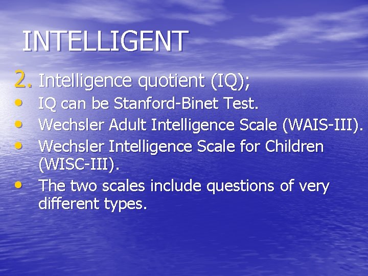 INTELLIGENT 2. Intelligence quotient (IQ); • • IQ can be Stanford-Binet Test. Wechsler Adult