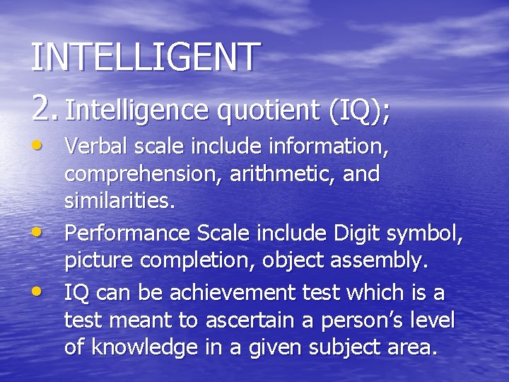 INTELLIGENT 2. Intelligence quotient (IQ); • Verbal scale include information, • • comprehension, arithmetic,