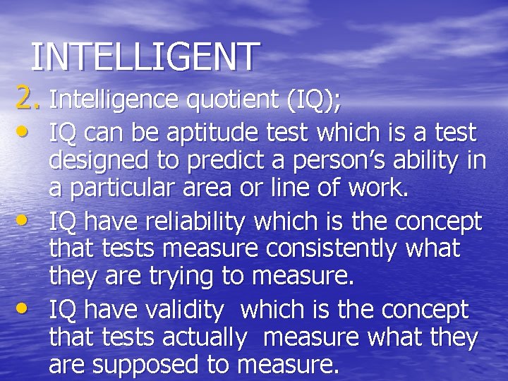 INTELLIGENT 2. Intelligence quotient (IQ); • IQ can be aptitude test which is a