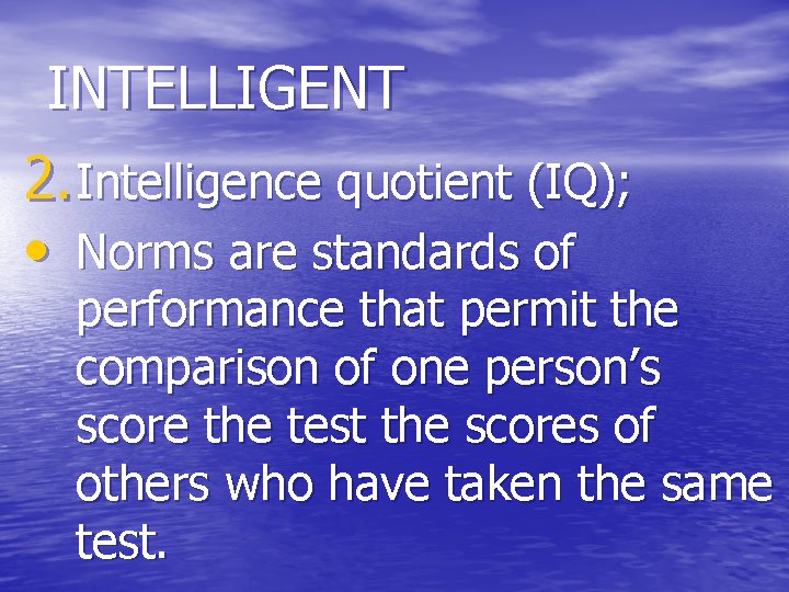 INTELLIGENT 2. Intelligence quotient (IQ); • Norms are standards of performance that permit the