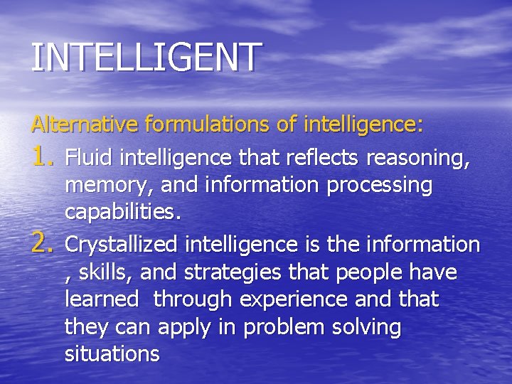 INTELLIGENT Alternative formulations of intelligence: 1. Fluid intelligence that reflects reasoning, memory, and information