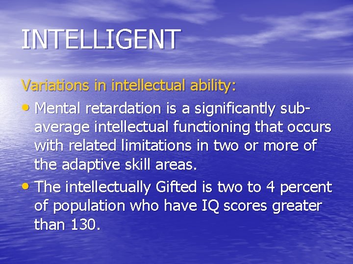 INTELLIGENT Variations in intellectual ability: • Mental retardation is a significantly subaverage intellectual functioning