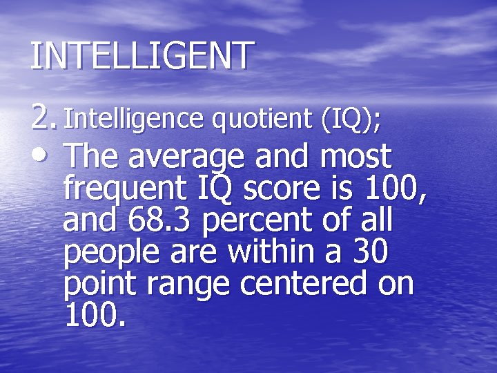 INTELLIGENT 2. Intelligence quotient (IQ); • The average and most frequent IQ score is