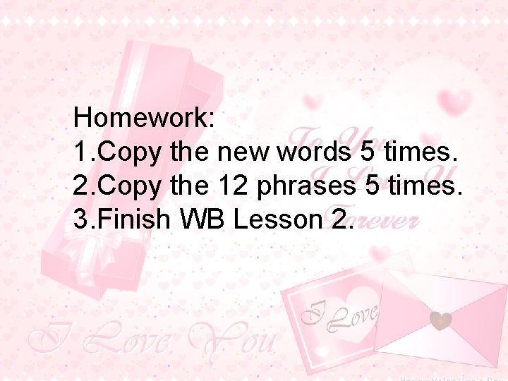 Homework: 1. Copy the new words 5 times. 2. Copy the 12 phrases 5