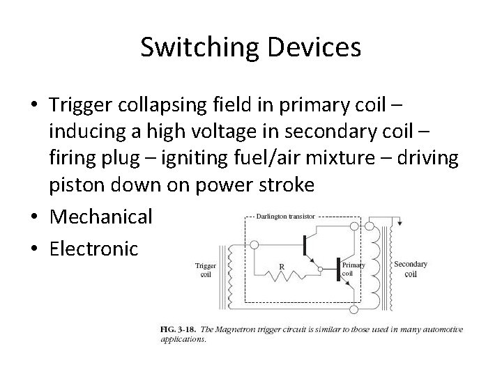 Switching Devices • Trigger collapsing field in primary coil – inducing a high voltage