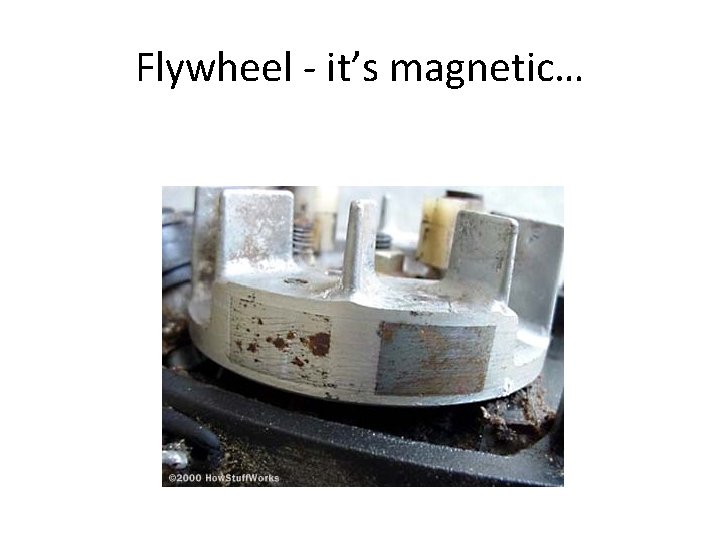 Flywheel - it’s magnetic… 