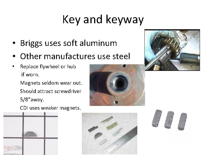 Key and keyway • Briggs uses soft aluminum • Other manufactures use steel •