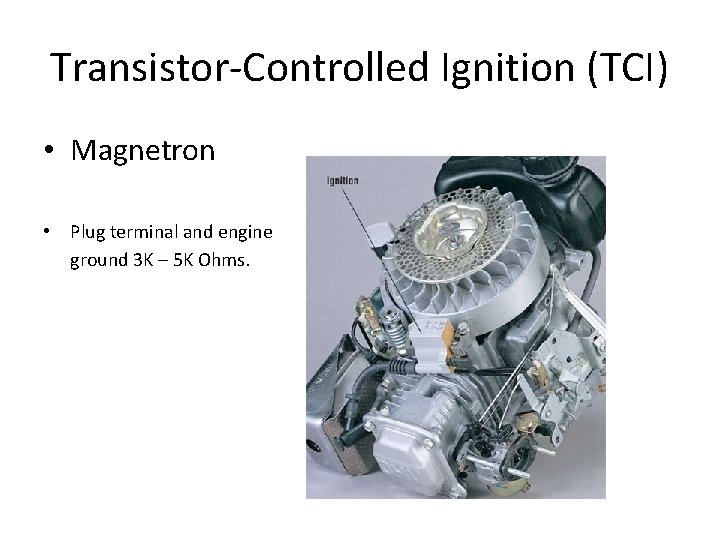 Transistor-Controlled Ignition (TCI) • Magnetron • Plug terminal and engine ground 3 K –
