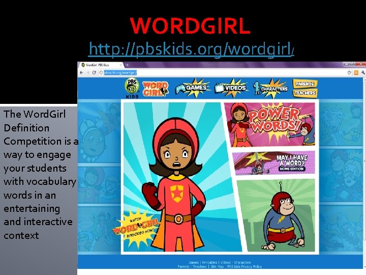 WORDGIRL http: //pbskids. org/wordgirl/ The Word. Girl Definition Competition is a way to engage
