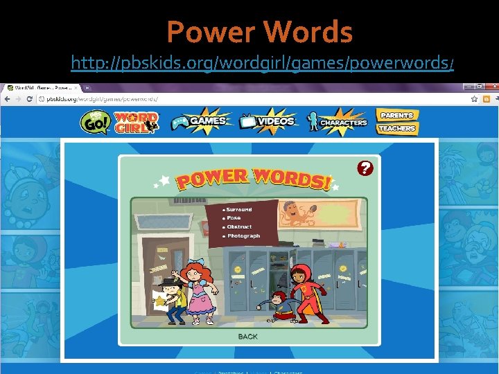 Power Words http: //pbskids. org/wordgirl/games/powerwords/ 