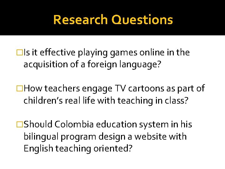 Research Questions �Is it effective playing games online in the acquisition of a foreign