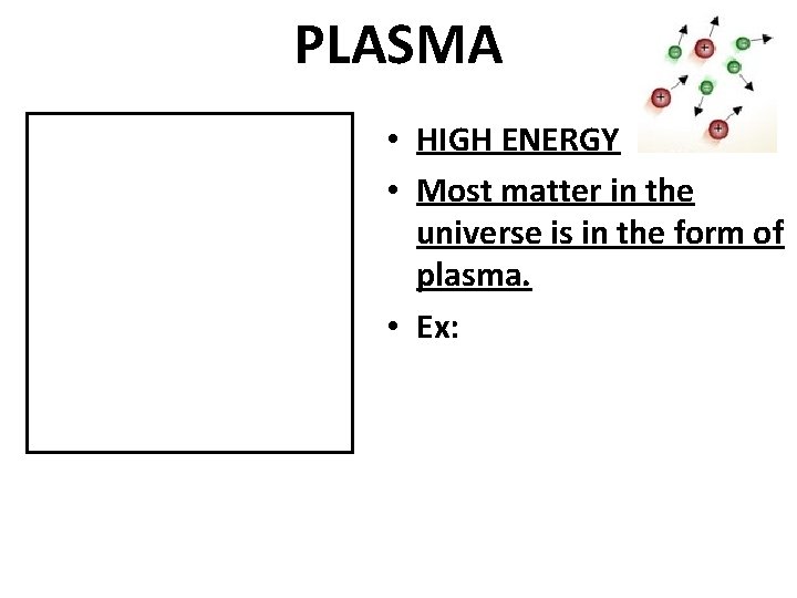 PLASMA • HIGH ENERGY • Most matter in the universe is in the form