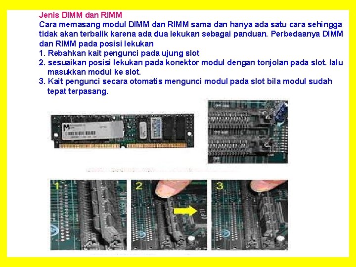 Jenis DIMM dan RIMM Cara memasang modul DIMM dan RIMM sama dan hanya ada
