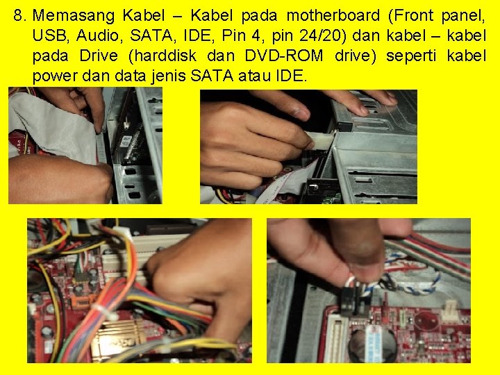 8. Memasang Kabel – Kabel pada motherboard (Front panel, USB, Audio, SATA, IDE, Pin