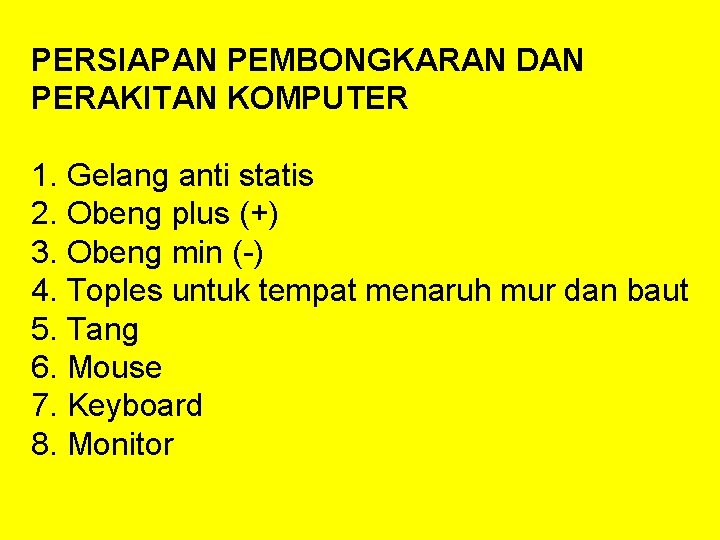 PERSIAPAN PEMBONGKARAN DAN PERAKITAN KOMPUTER 1. Gelang anti statis 2. Obeng plus (+) 3.