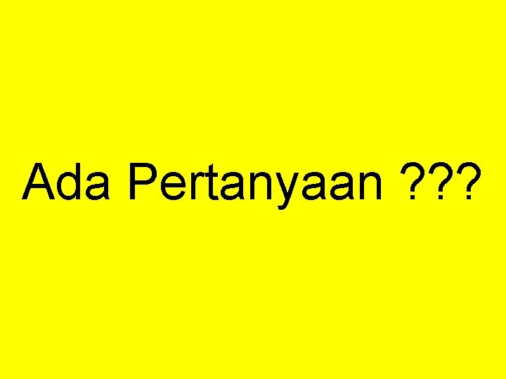 Ada Pertanyaan ? ? ? 