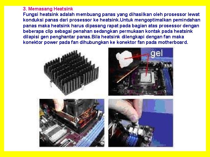 3. Memasang Heatsink Fungsi heatsink adalah membuang panas yang dihasilkan oleh prosessor lewat konduksi