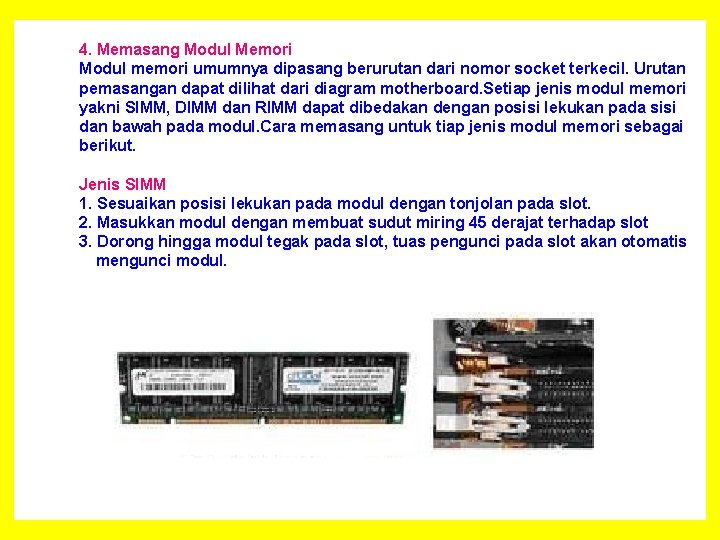 4. Memasang Modul Memori Modul memori umumnya dipasang berurutan dari nomor socket terkecil. Urutan