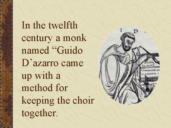 In the twelfth century a monk named “Guido D’azarro came up with a method