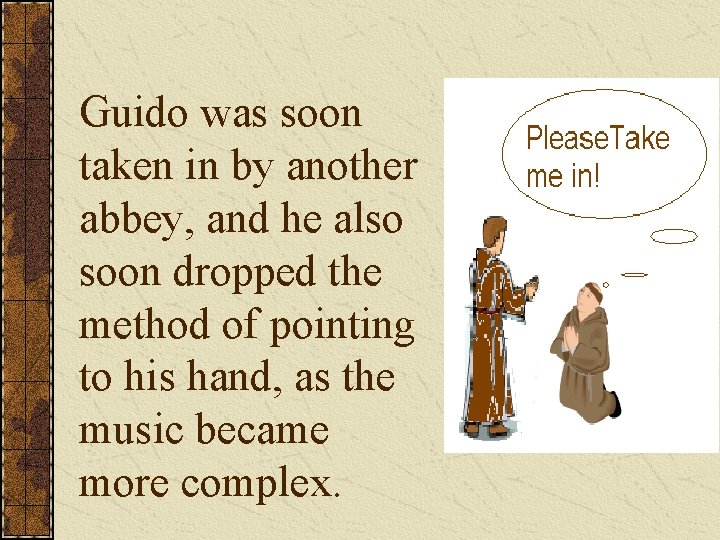 Guido was soon taken in by another abbey, and he also soon dropped the