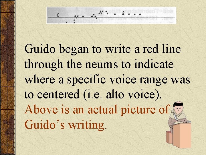 Guido began to write a red line through the neums to indicate where a