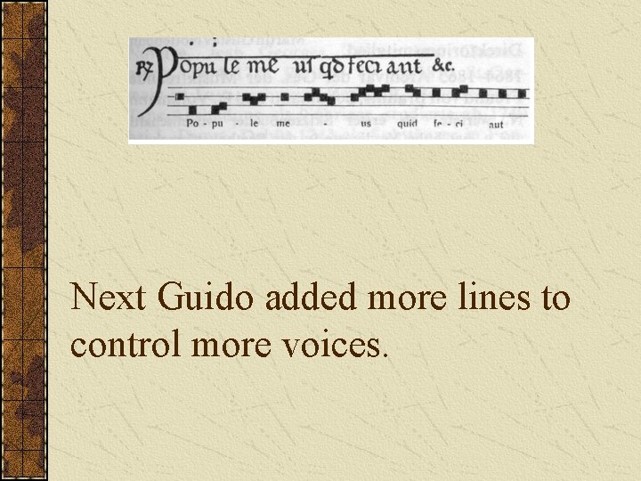 Next Guido added more lines to control more voices. 