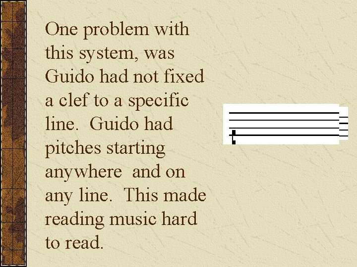 One problem with this system, was Guido had not fixed a clef to a