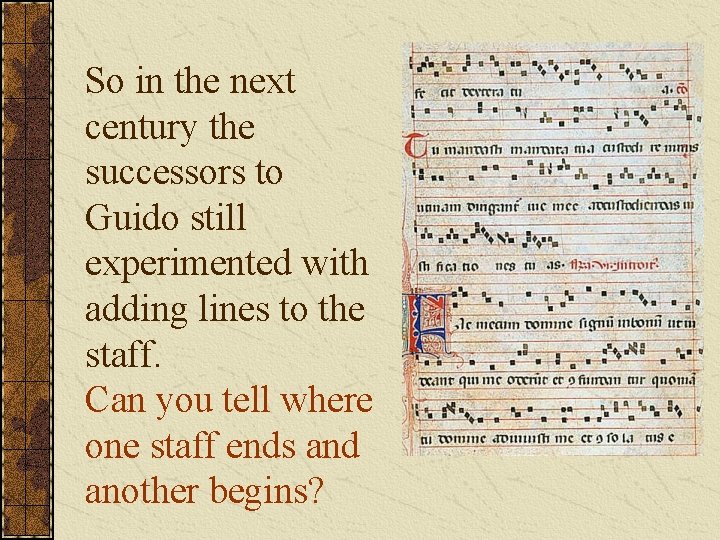 So in the next century the successors to Guido still experimented with adding lines