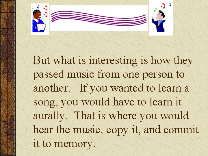 But what is interesting is how they passed music from one person to another.