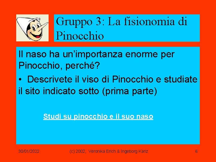 Gruppo 3: La fisionomia di Pinocchio Il naso ha un’importanza enorme per Pinocchio, perché?