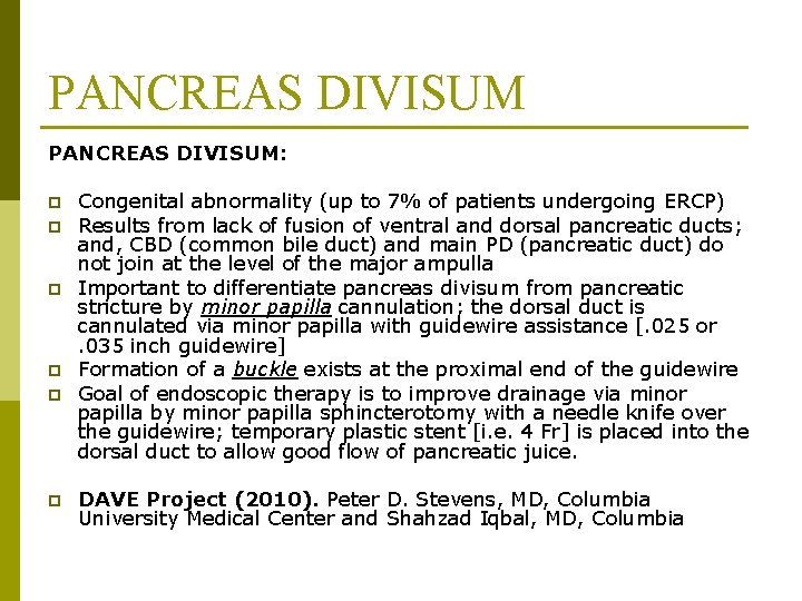 PANCREAS DIVISUM: p p p Congenital abnormality (up to 7% of patients undergoing ERCP)