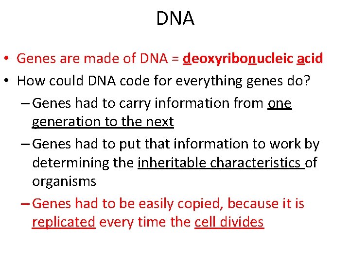 DNA • Genes are made of DNA = deoxyribonucleic acid • How could DNA