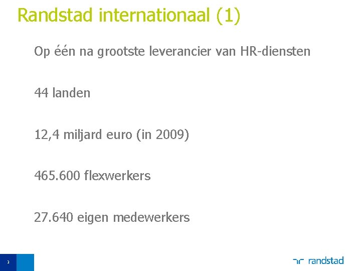 Randstad internationaal (1) Op één na grootste leverancier van HR-diensten 44 landen 12, 4