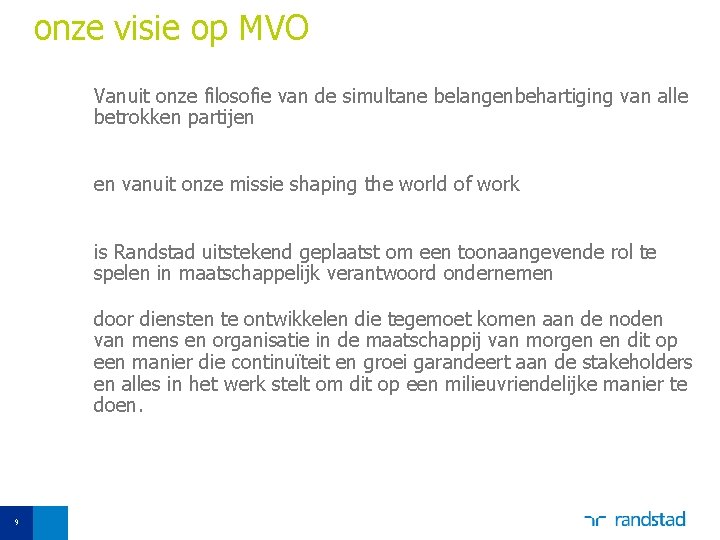 onze visie op MVO Vanuit onze filosofie van de simultane belangenbehartiging van alle betrokken