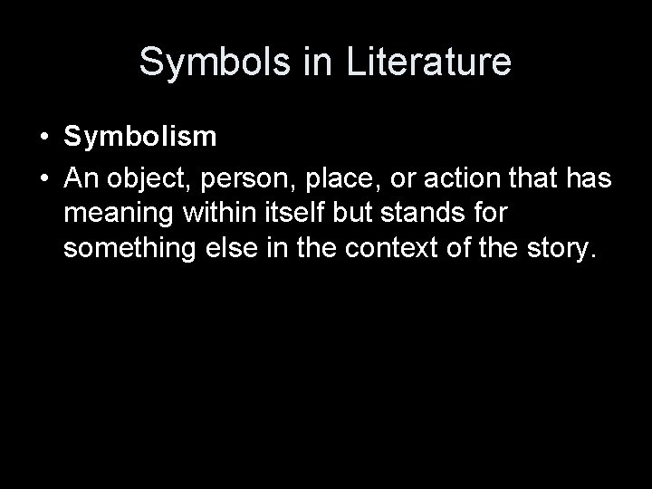 Symbols in Literature • Symbolism • An object, person, place, or action that has