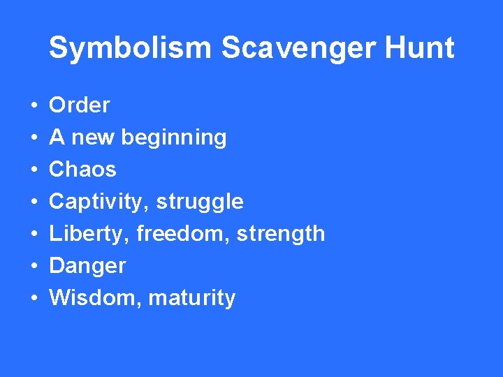 Symbolism Scavenger Hunt • • Order A new beginning Chaos Captivity, struggle Liberty, freedom,