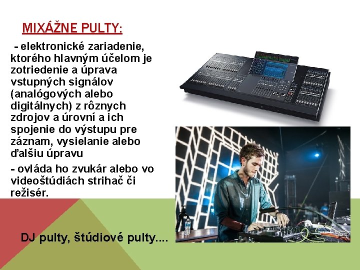 MIXÁŽNE PULTY: - elektronické zariadenie, ktorého hlavným účelom je zotriedenie a úprava vstupných signálov