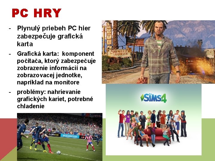 PC HRY - Plynulý priebeh PC hier zabezpečuje grafická karta - Grafická karta: komponent