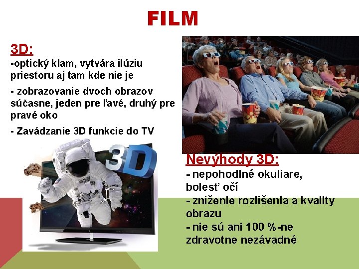 FILM 3 D: -optický klam, vytvára ilúziu priestoru aj tam kde nie je -