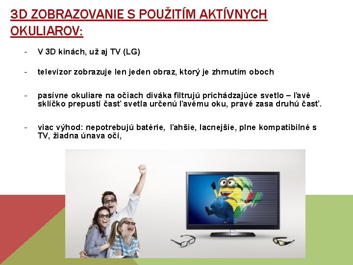 3 D ZOBRAZOVANIE S POUŽITÍM AKTÍVNYCH OKULIAROV: - V 3 D kinách, už aj