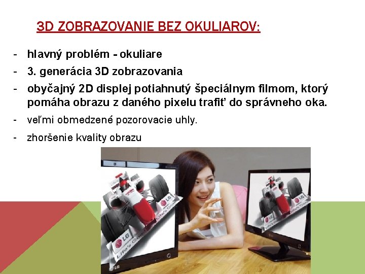 3 D ZOBRAZOVANIE BEZ OKULIAROV: - hlavný problém - okuliare - 3. generácia 3