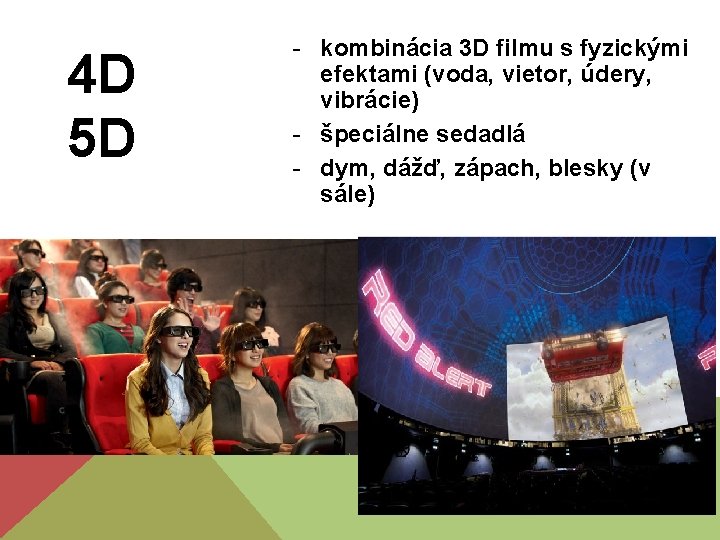 4 D 5 D - kombinácia 3 D filmu s fyzickými efektami (voda, vietor,