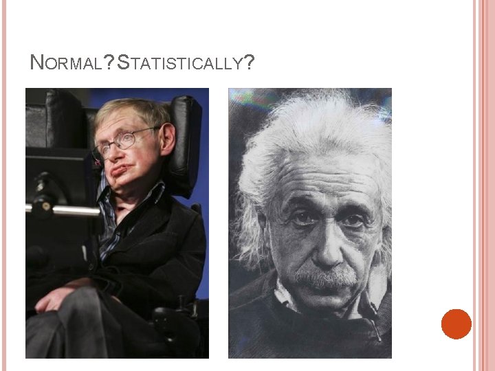 NORMAL? STATISTICALLY? 