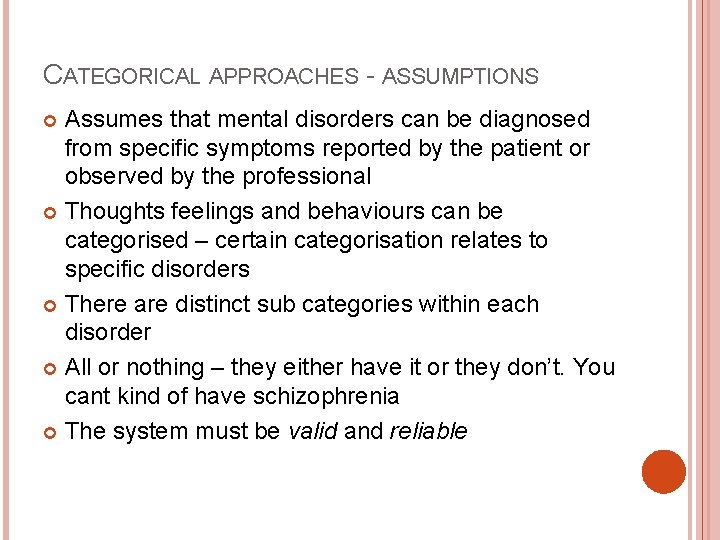 CATEGORICAL APPROACHES - ASSUMPTIONS Assumes that mental disorders can be diagnosed from specific symptoms