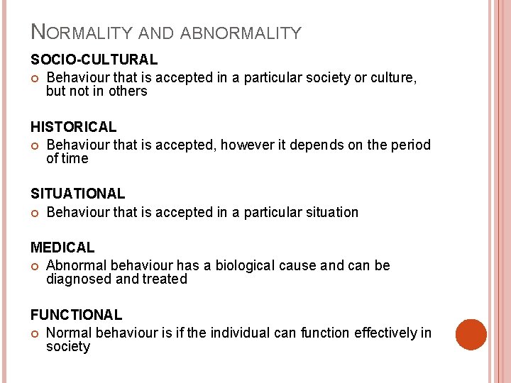 NORMALITY AND ABNORMALITY SOCIO-CULTURAL Behaviour that is accepted in a particular society or culture,